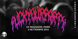 Sabato 8 settembre 2018 "Fuckyourparty" Live Night + Trap DJ Set dal vivo agli "Ex Magazzini": A due mesi dalla prima apparizione in live, "Fuckyourclique" torna a bruciare un'altro palco della tradizione romana underground.